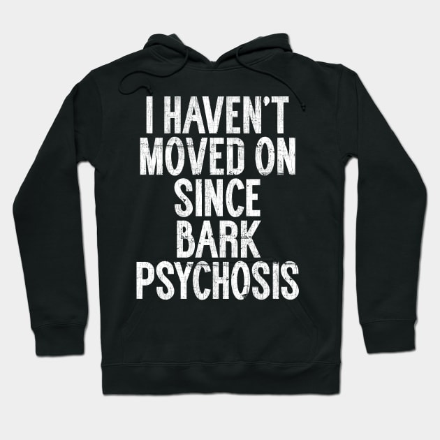 I Haven't Moved On Since Bark Psychosis Hoodie by unknown_pleasures